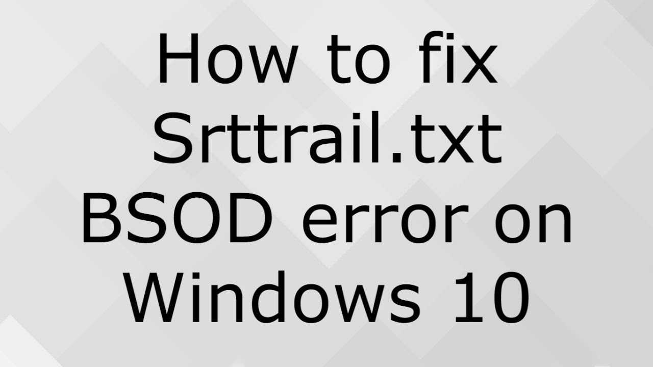 Srttrail txt ошибка. SRTTRAIL.txt Windows 10 ошибка. SRTTRAIL. Ошибка SRTTRAIL.txt при загрузке Windows.